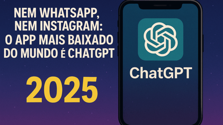 📱 O app mais baixado do mundo em 2025 é o ChatGPT